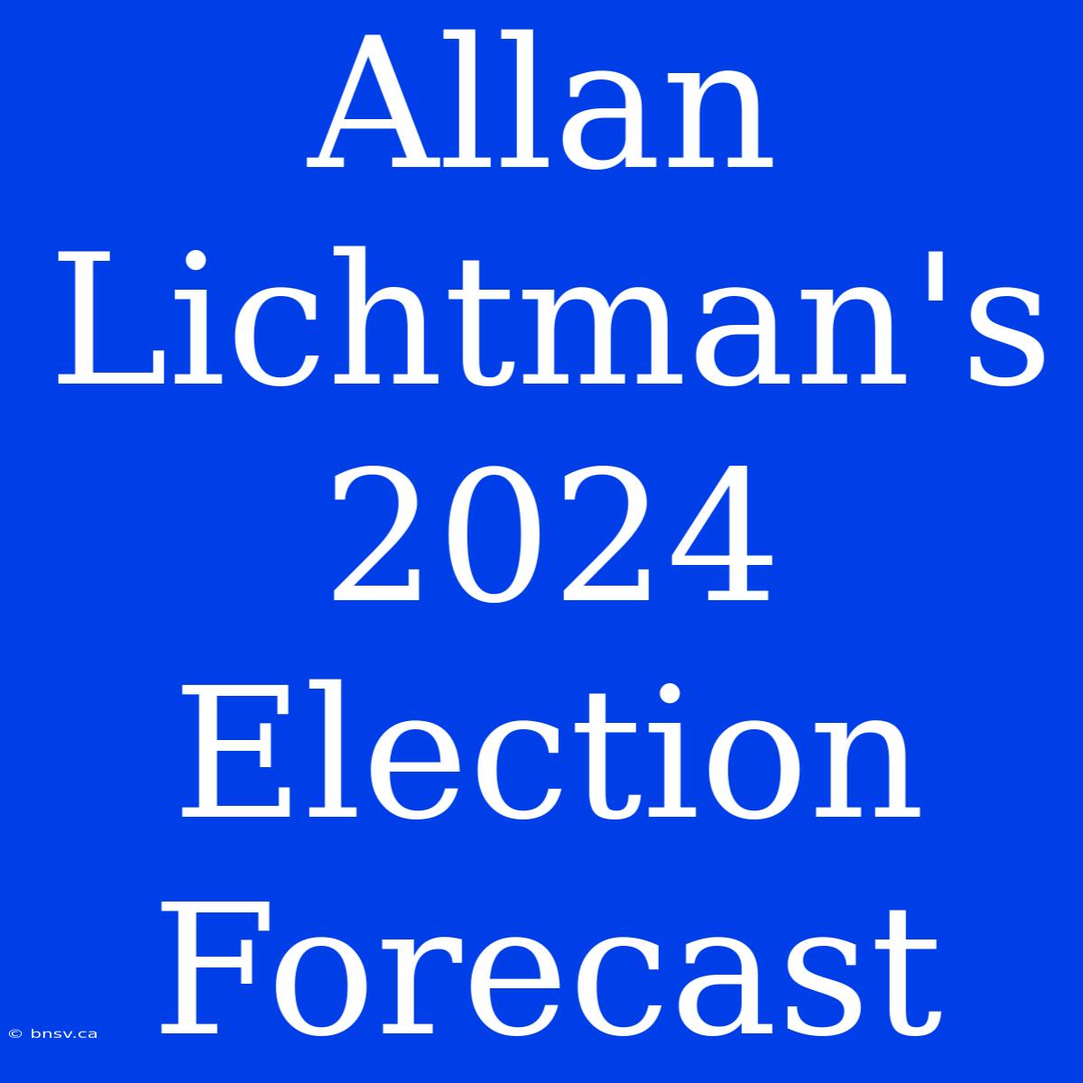 Allan Lichtman's 2024 Election Forecast