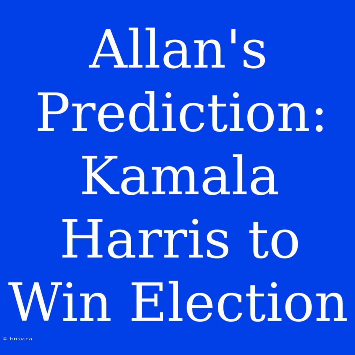 Allan's Prediction: Kamala Harris To Win Election