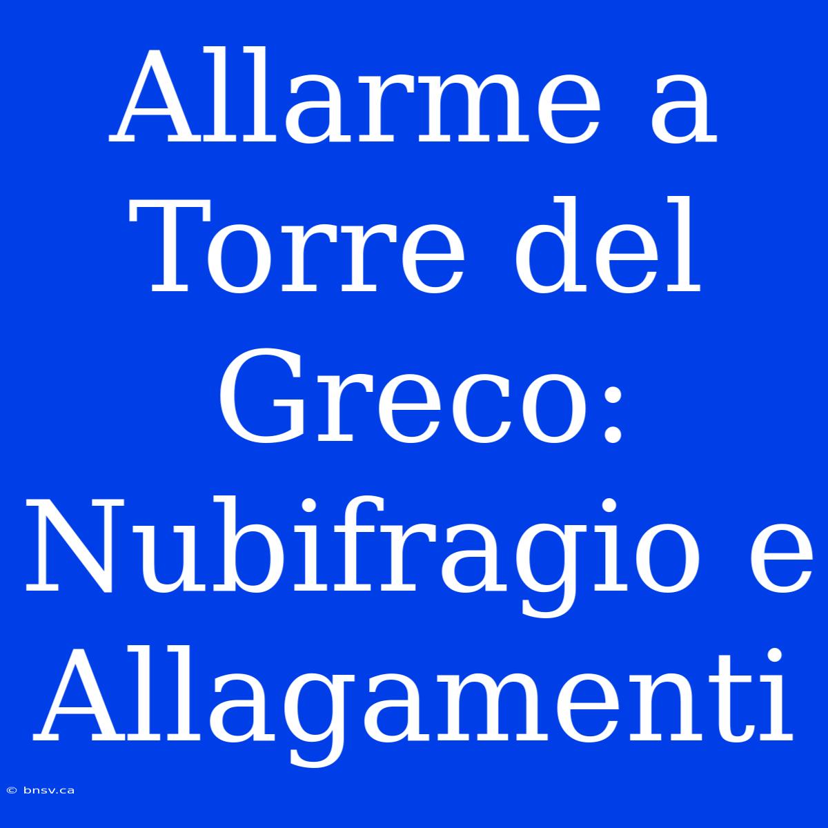 Allarme A Torre Del Greco: Nubifragio E Allagamenti