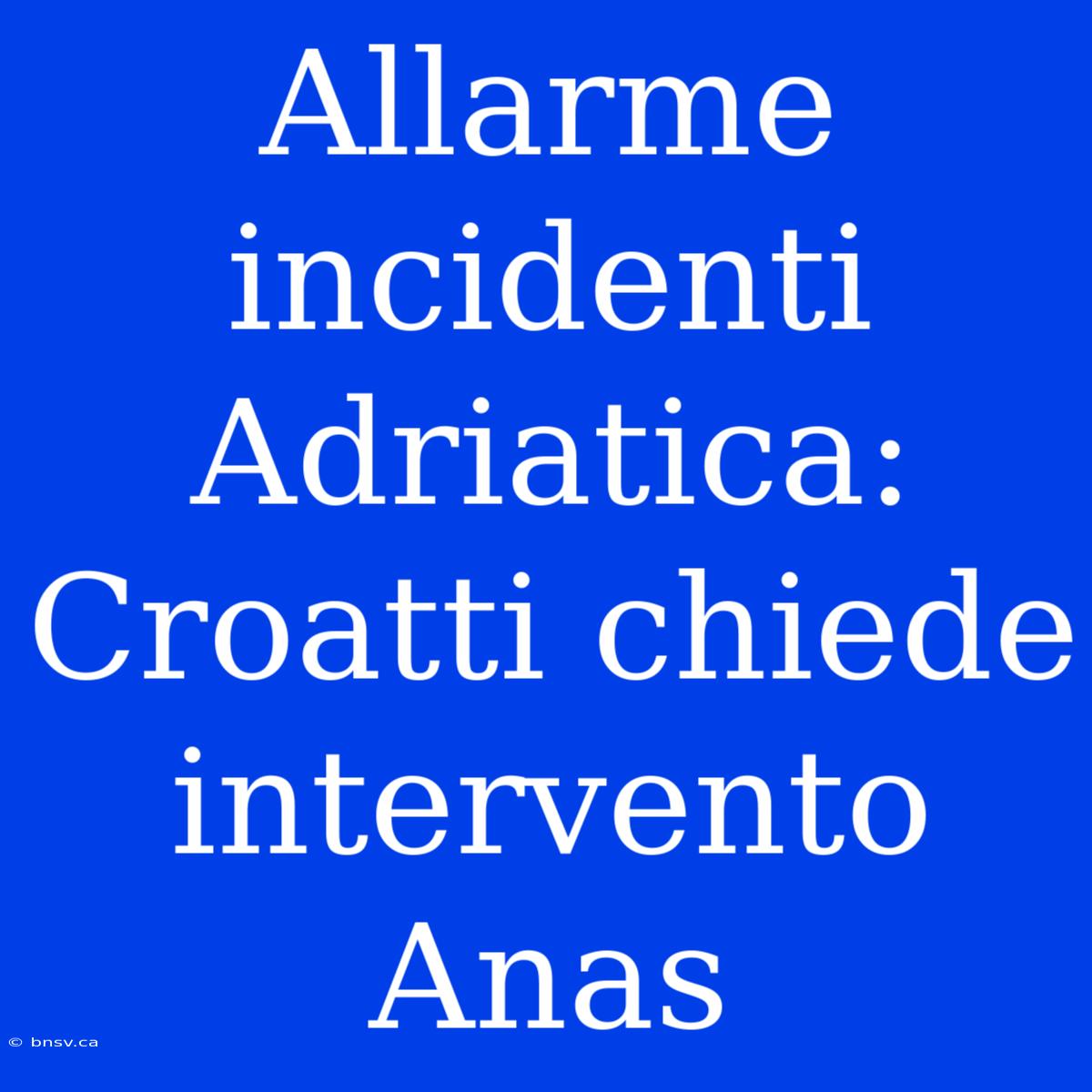 Allarme Incidenti Adriatica: Croatti Chiede Intervento Anas