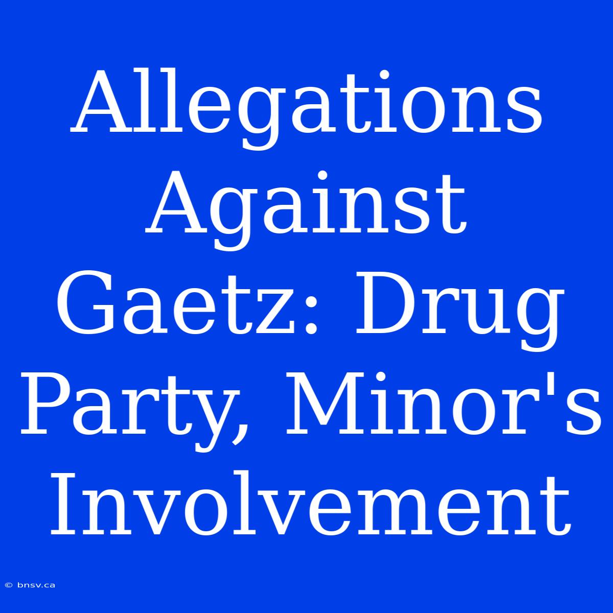 Allegations Against Gaetz: Drug Party, Minor's Involvement