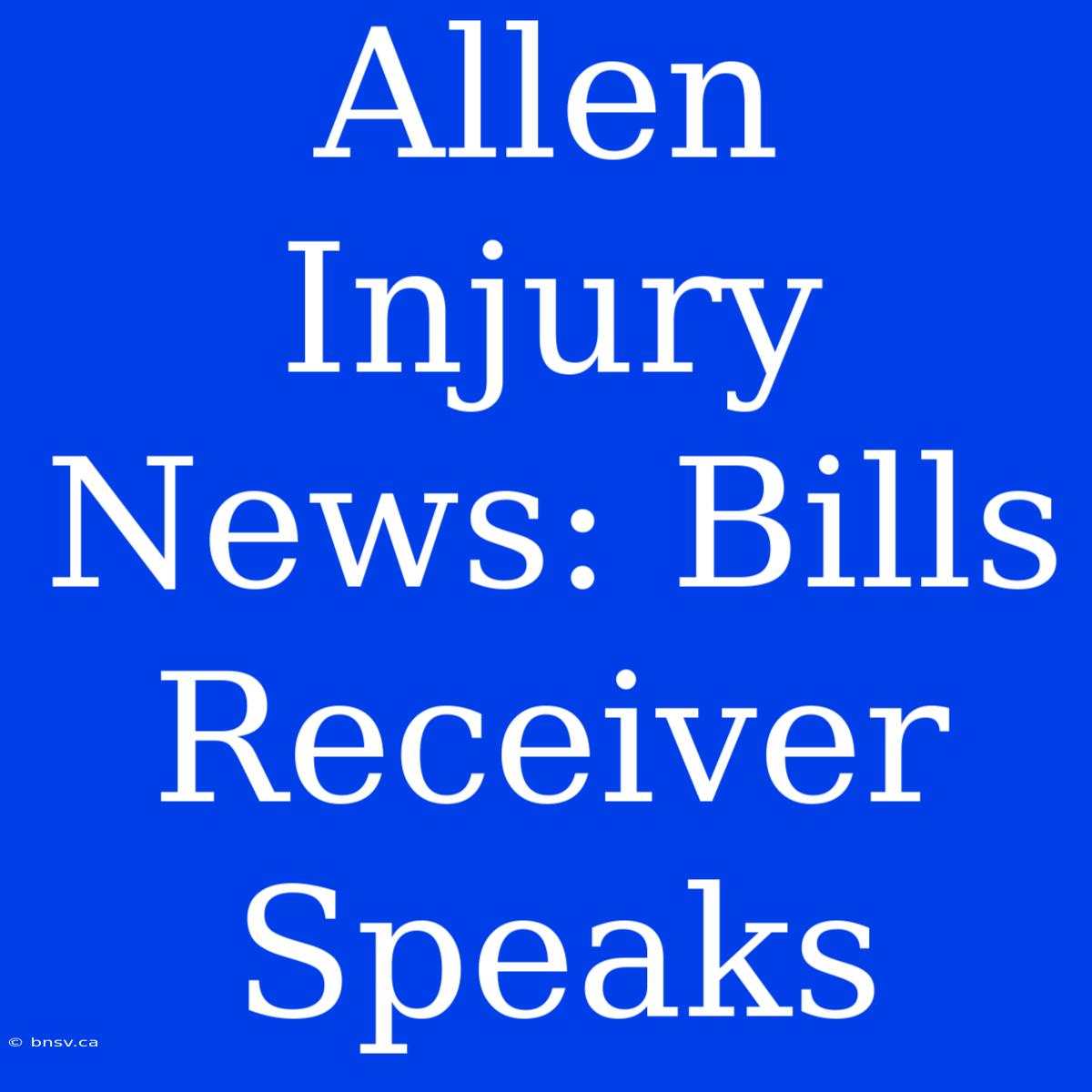 Allen Injury News: Bills Receiver Speaks