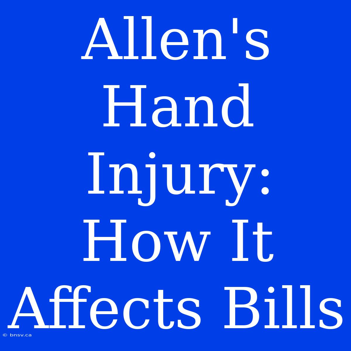 Allen's Hand Injury: How It Affects Bills