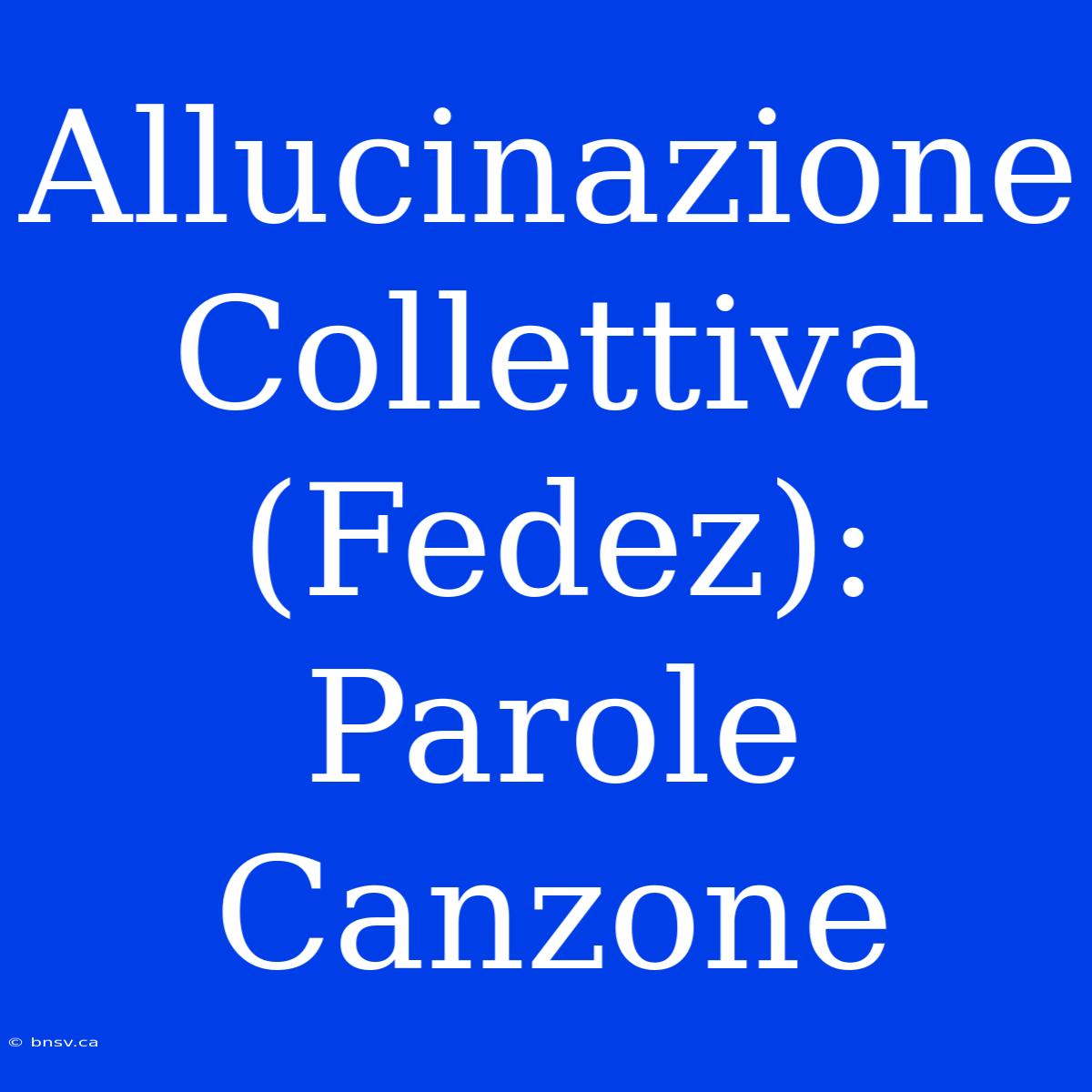 Allucinazione Collettiva (Fedez): Parole Canzone