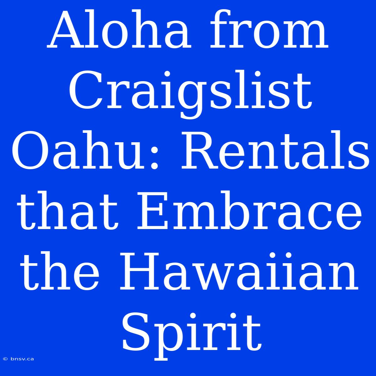 Aloha From Craigslist Oahu: Rentals That Embrace The Hawaiian Spirit