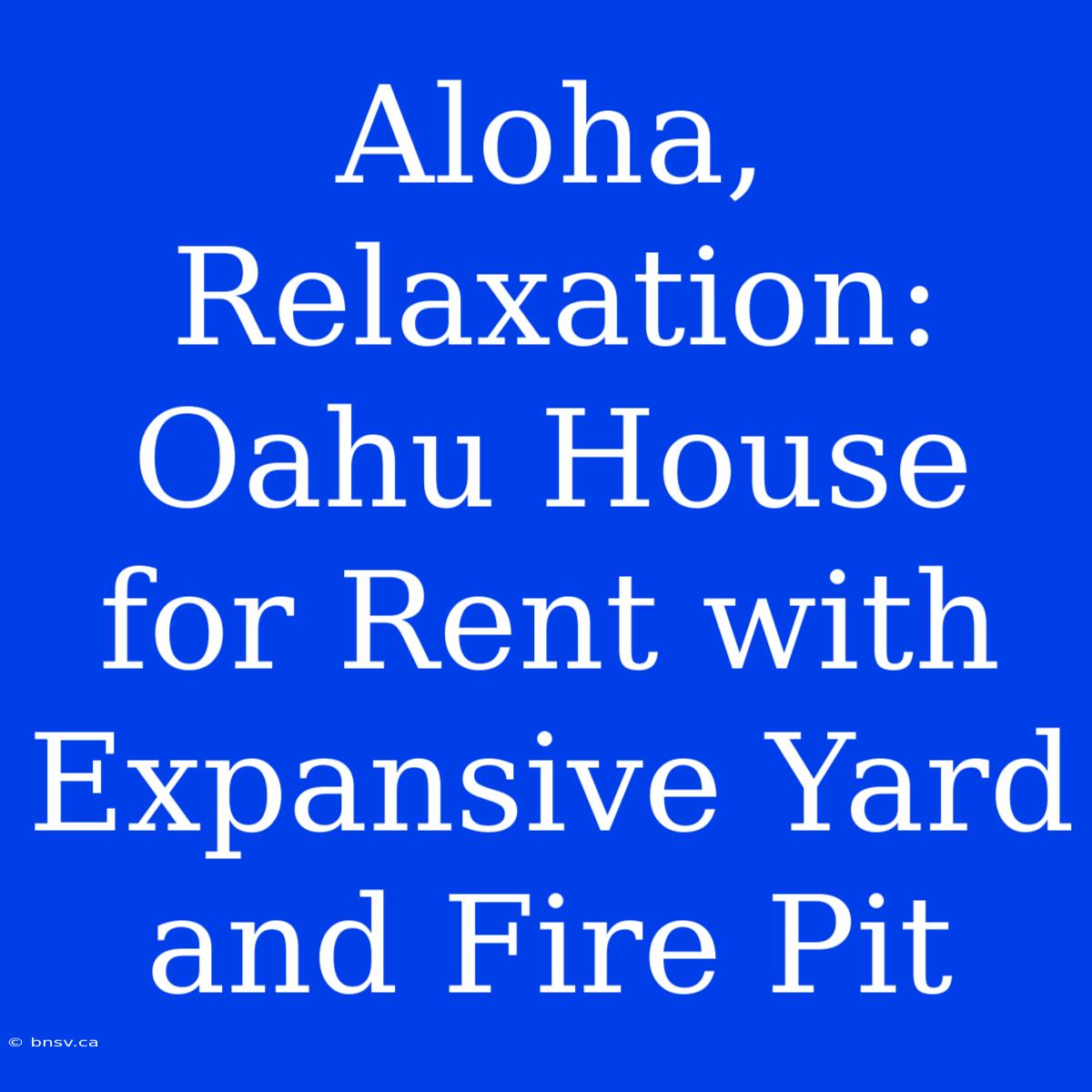 Aloha, Relaxation: Oahu House For Rent With Expansive Yard And Fire Pit