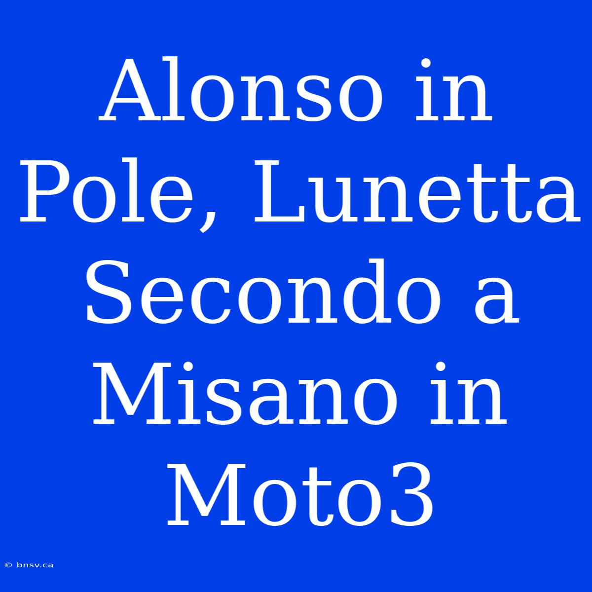 Alonso In Pole, Lunetta Secondo A Misano In Moto3