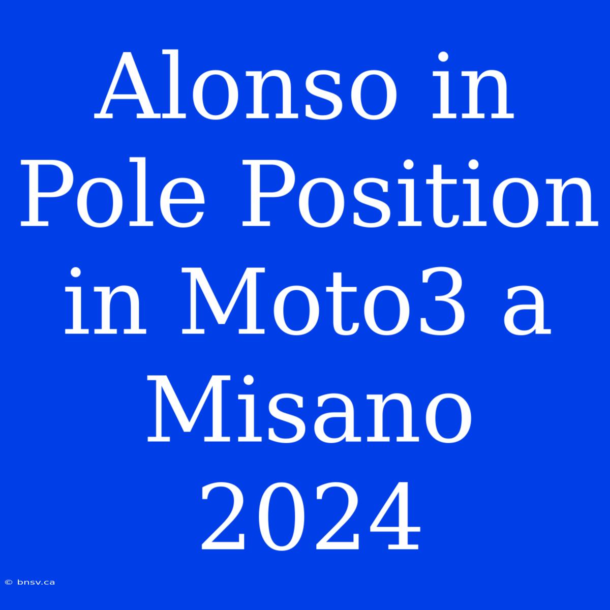 Alonso In Pole Position In Moto3 A Misano 2024