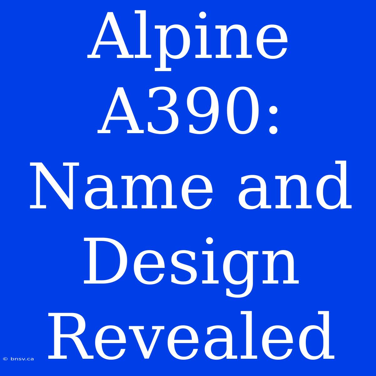 Alpine A390: Name And Design Revealed