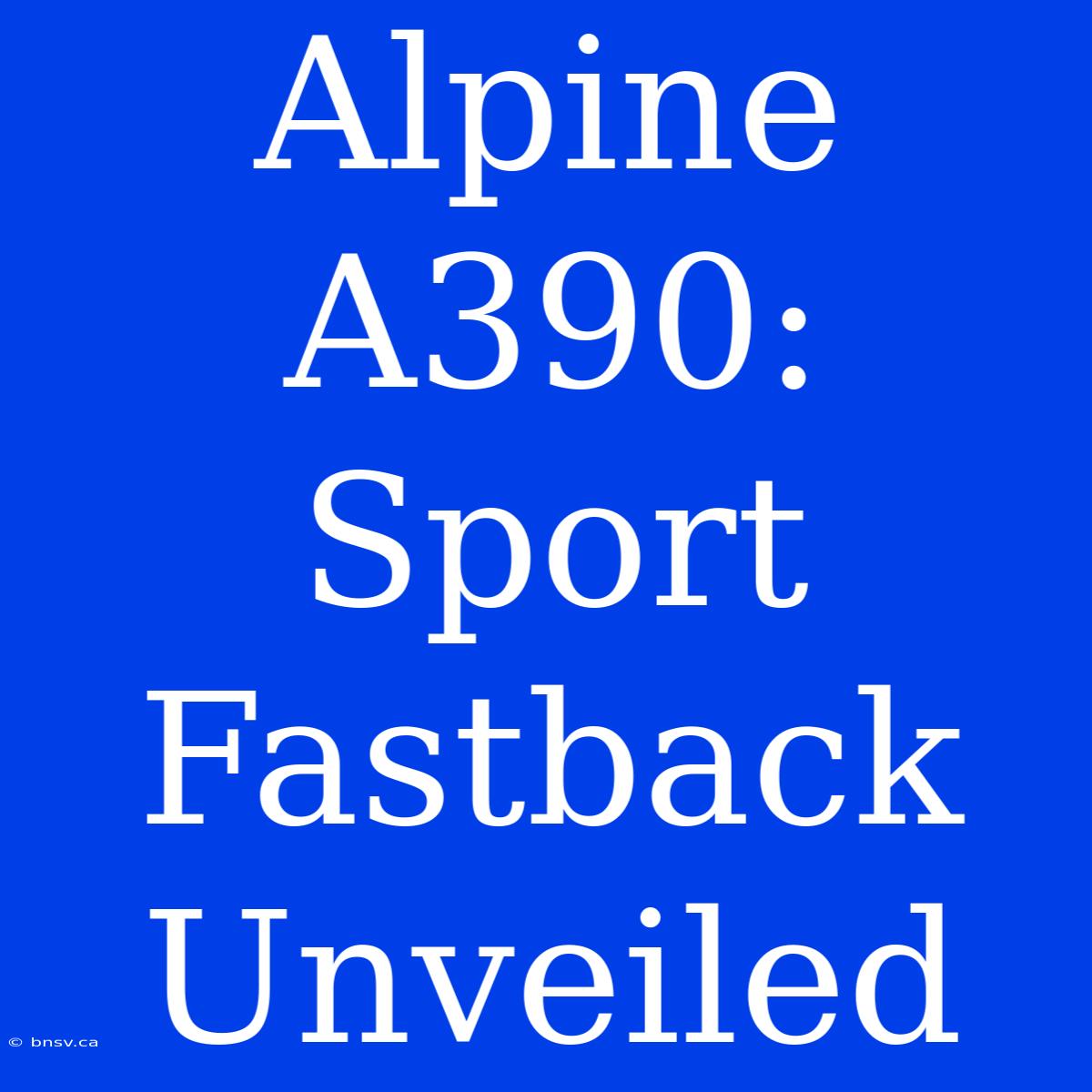 Alpine A390: Sport Fastback Unveiled