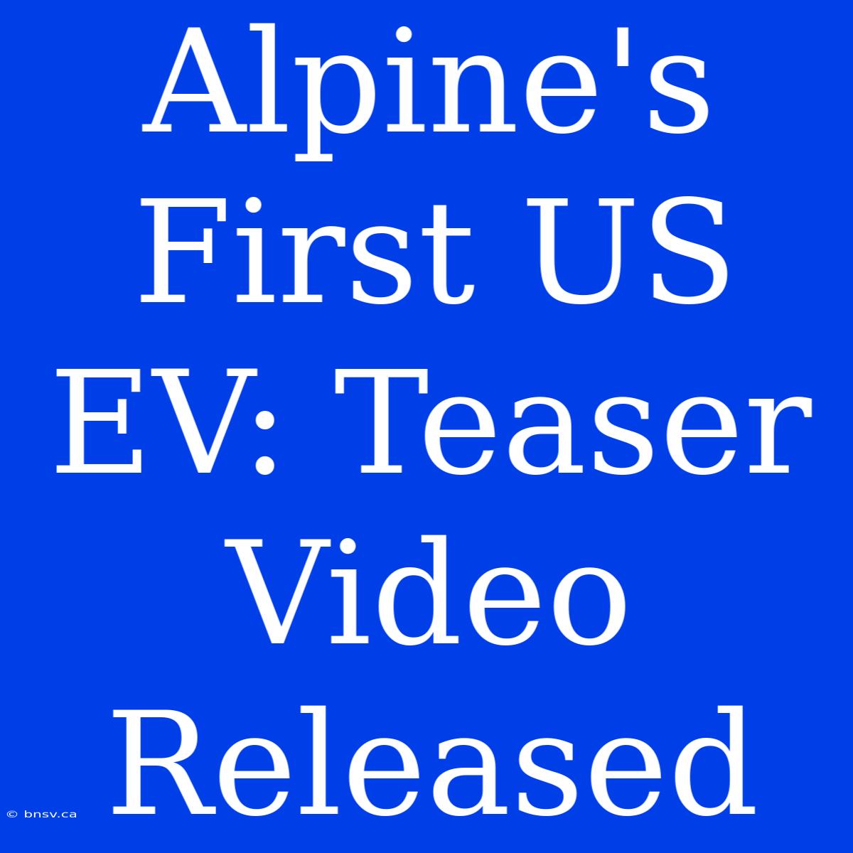 Alpine's First US EV: Teaser Video Released