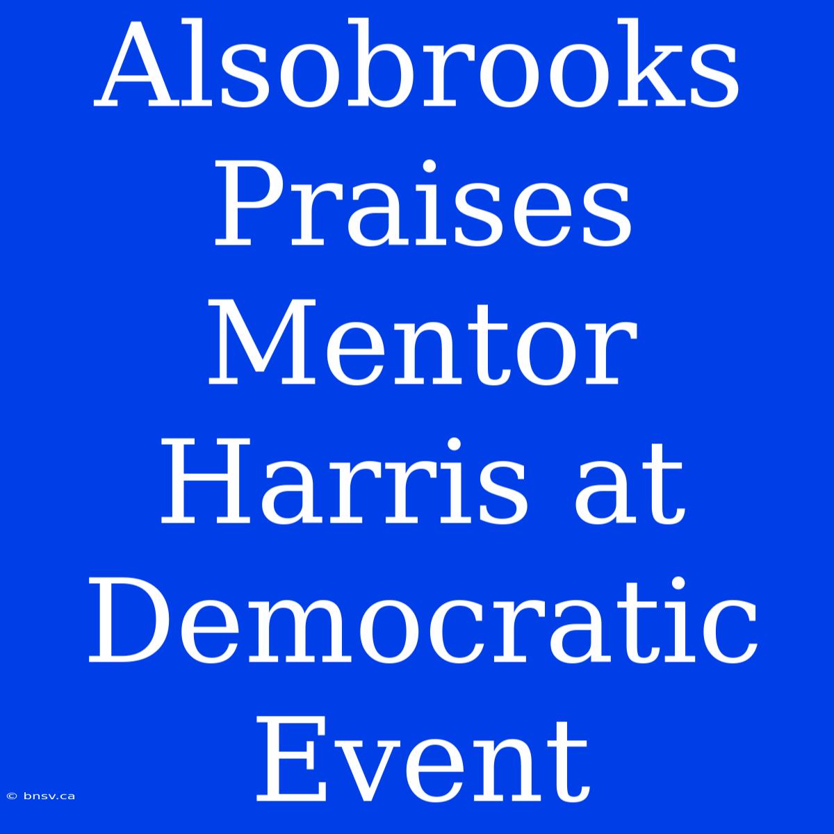 Alsobrooks Praises Mentor Harris At Democratic Event