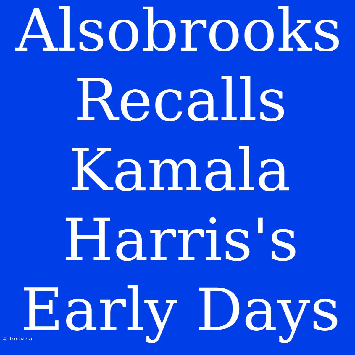 Alsobrooks Recalls Kamala Harris's Early Days