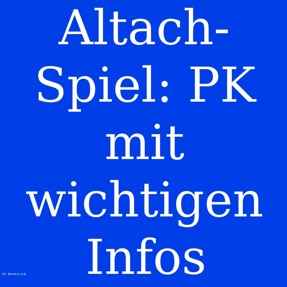 Altach-Spiel: PK Mit Wichtigen Infos