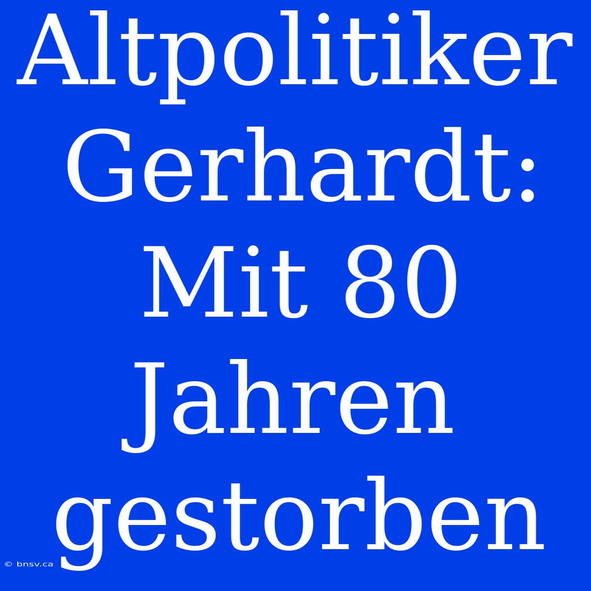 Altpolitiker Gerhardt: Mit 80 Jahren Gestorben