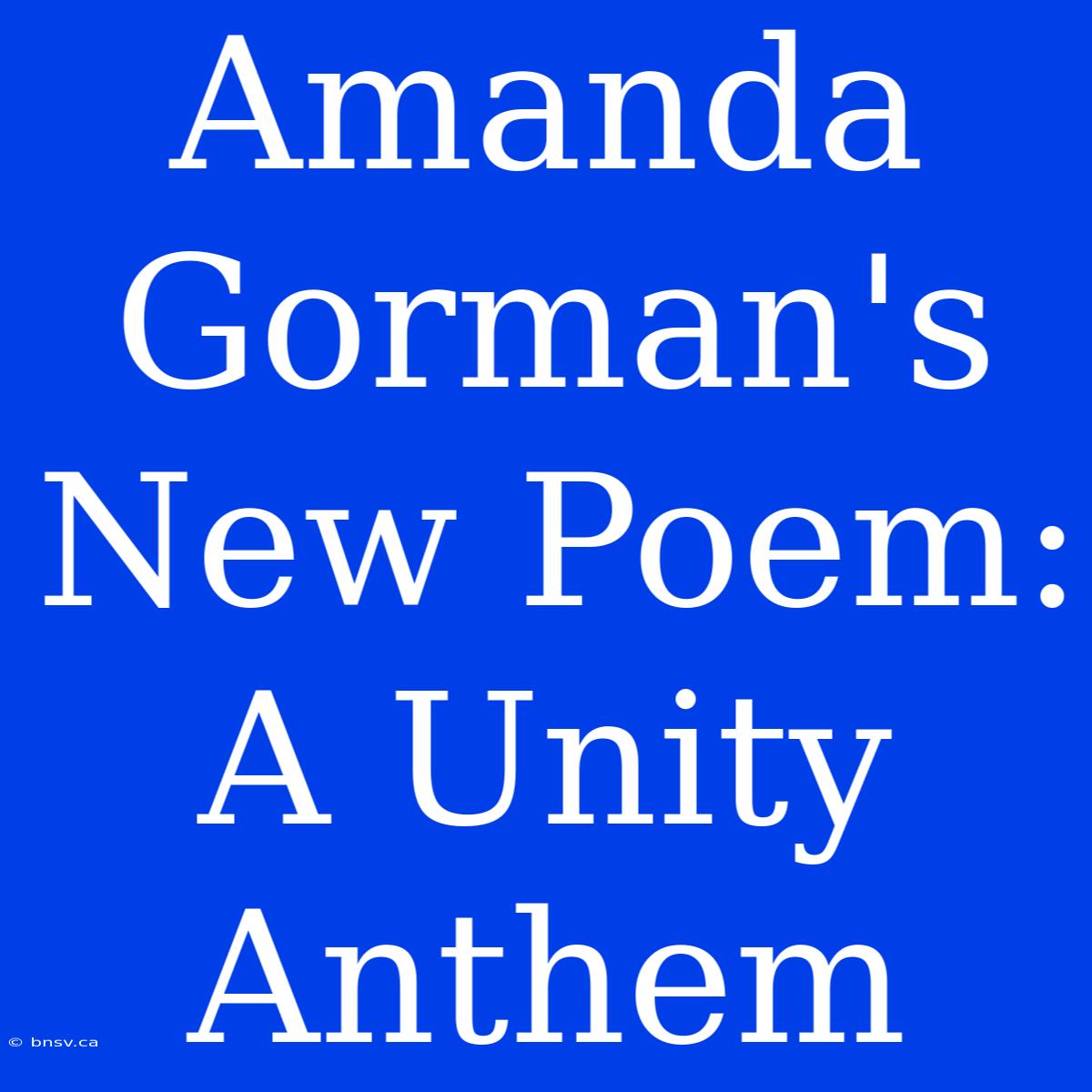 Amanda Gorman's New Poem: A Unity Anthem