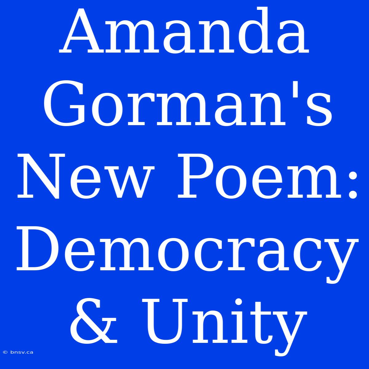 Amanda Gorman's New Poem: Democracy & Unity