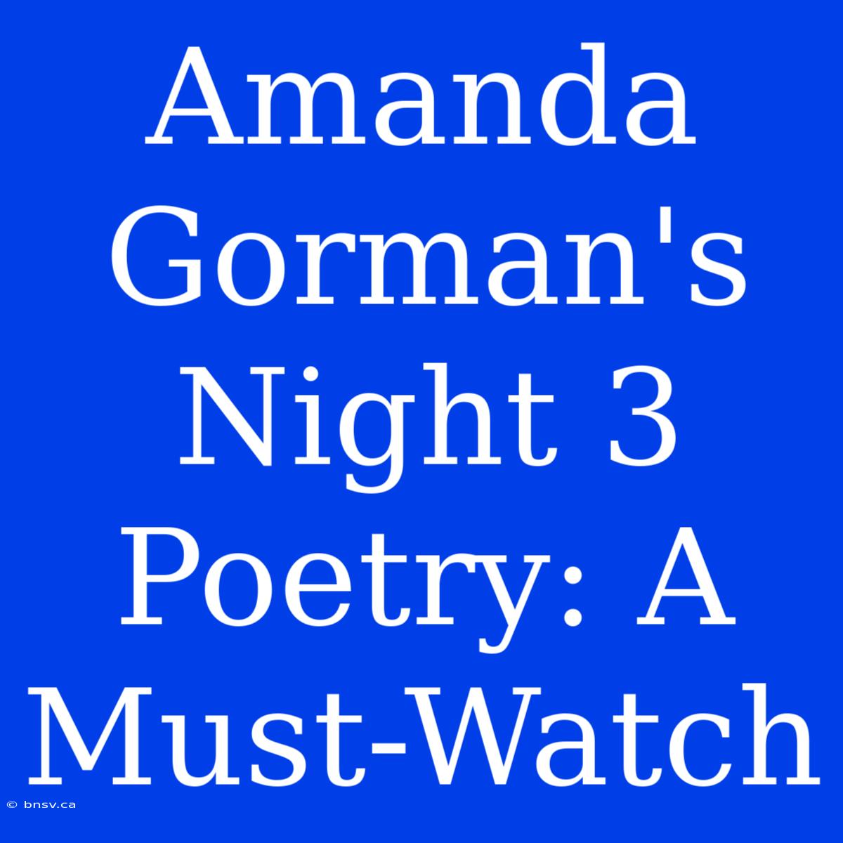 Amanda Gorman's Night 3 Poetry: A Must-Watch