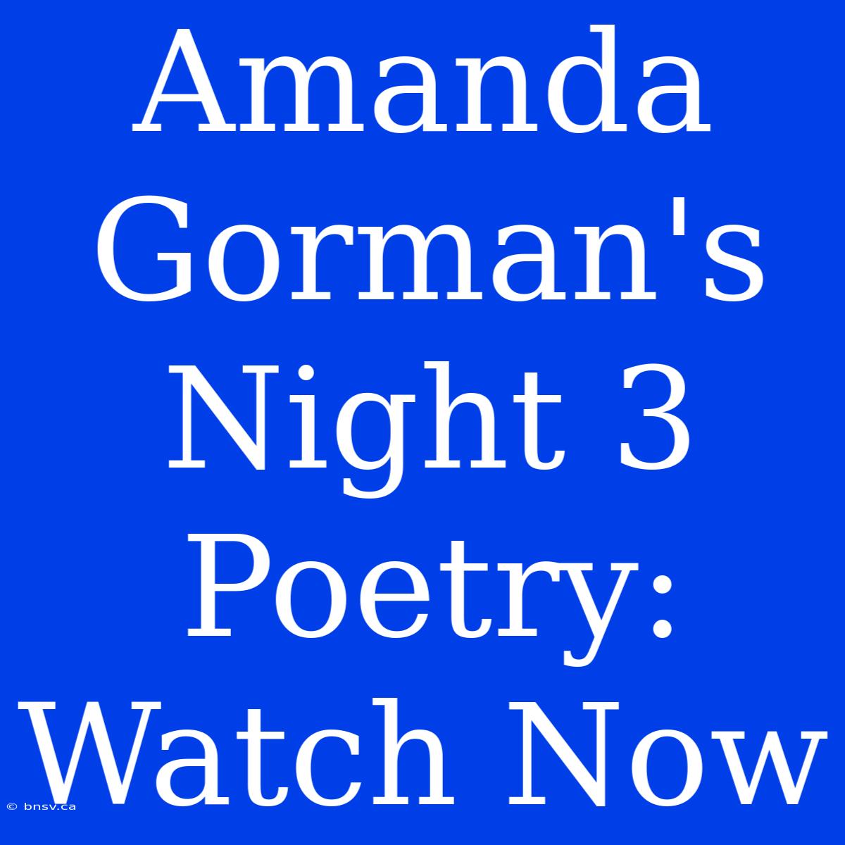 Amanda Gorman's Night 3 Poetry: Watch Now