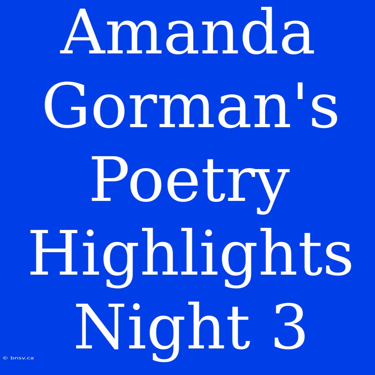 Amanda Gorman's Poetry Highlights Night 3