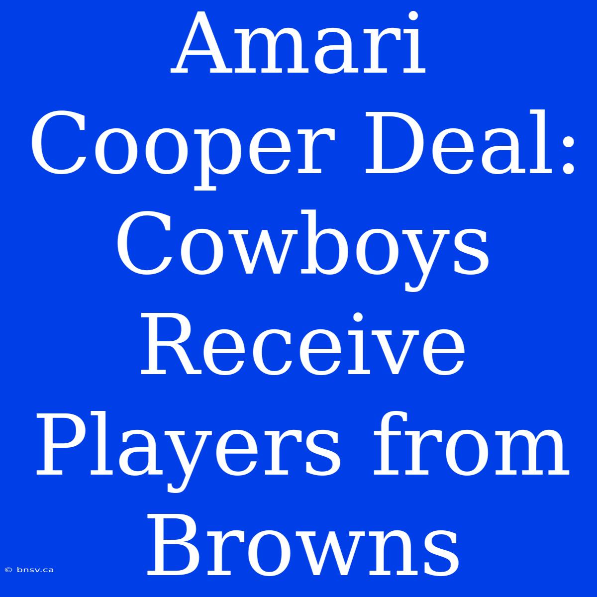 Amari Cooper Deal: Cowboys Receive Players From Browns