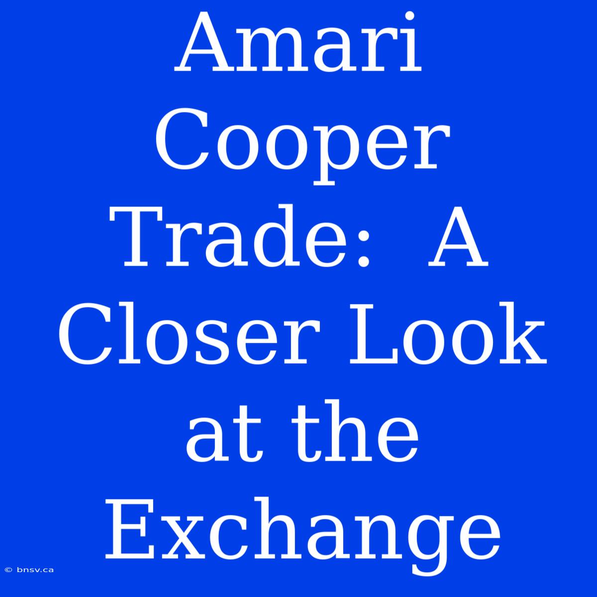 Amari Cooper Trade:  A Closer Look At The Exchange