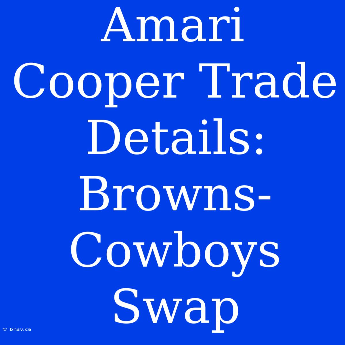 Amari Cooper Trade Details: Browns-Cowboys Swap