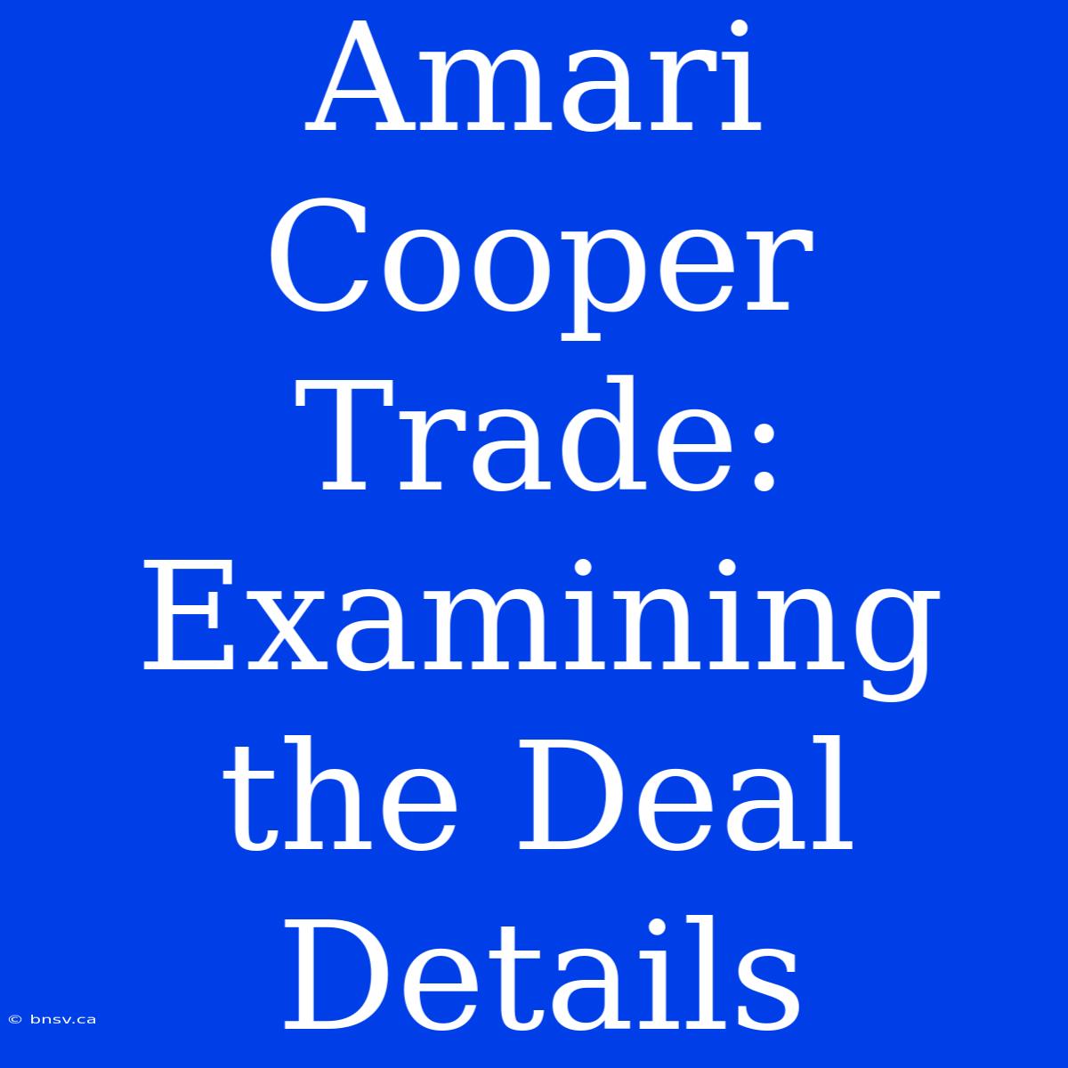 Amari Cooper Trade: Examining The Deal Details