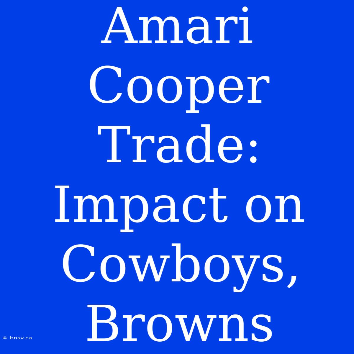 Amari Cooper Trade: Impact On Cowboys, Browns