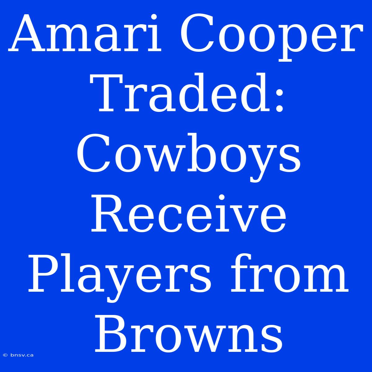 Amari Cooper Traded: Cowboys Receive Players From Browns