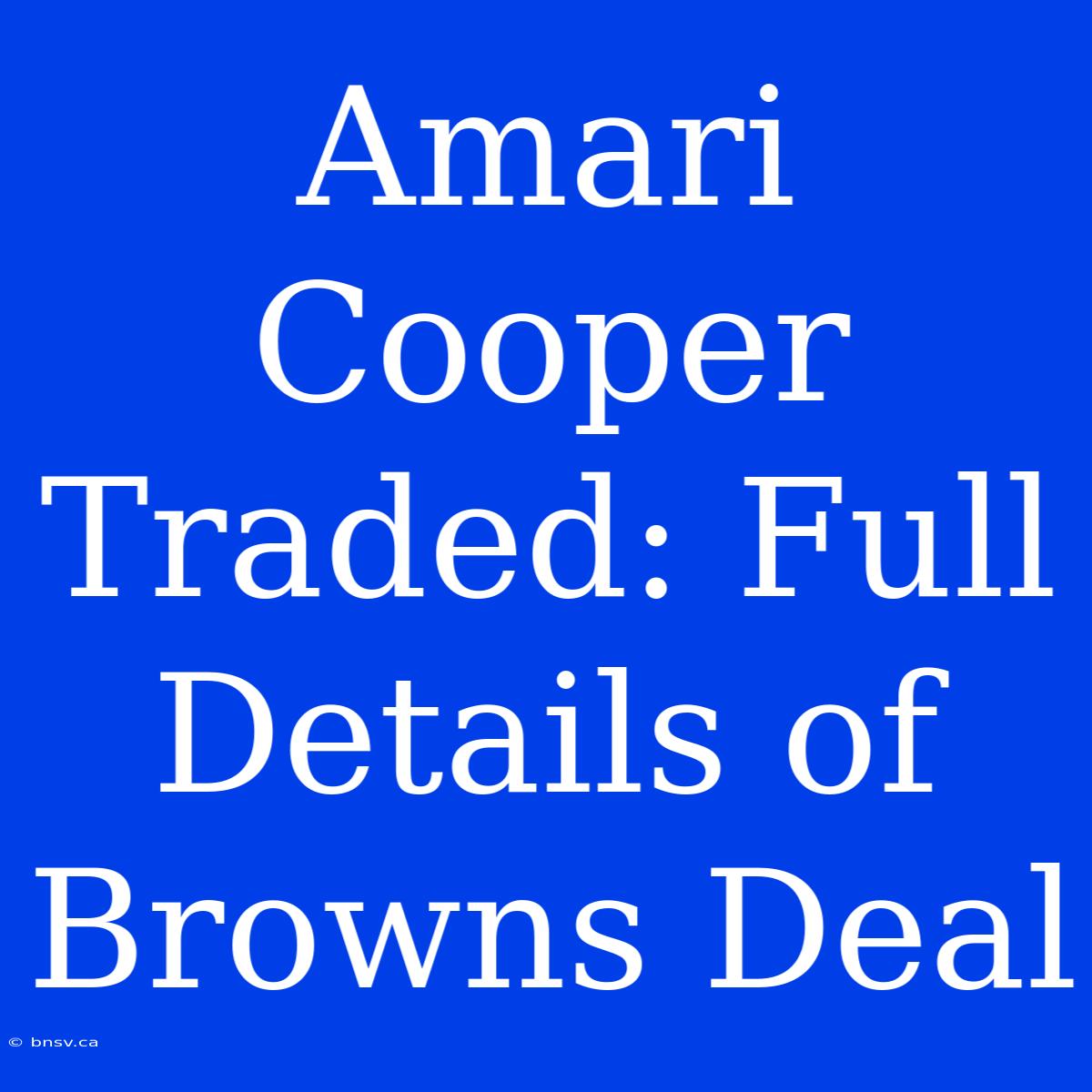 Amari Cooper Traded: Full Details Of Browns Deal