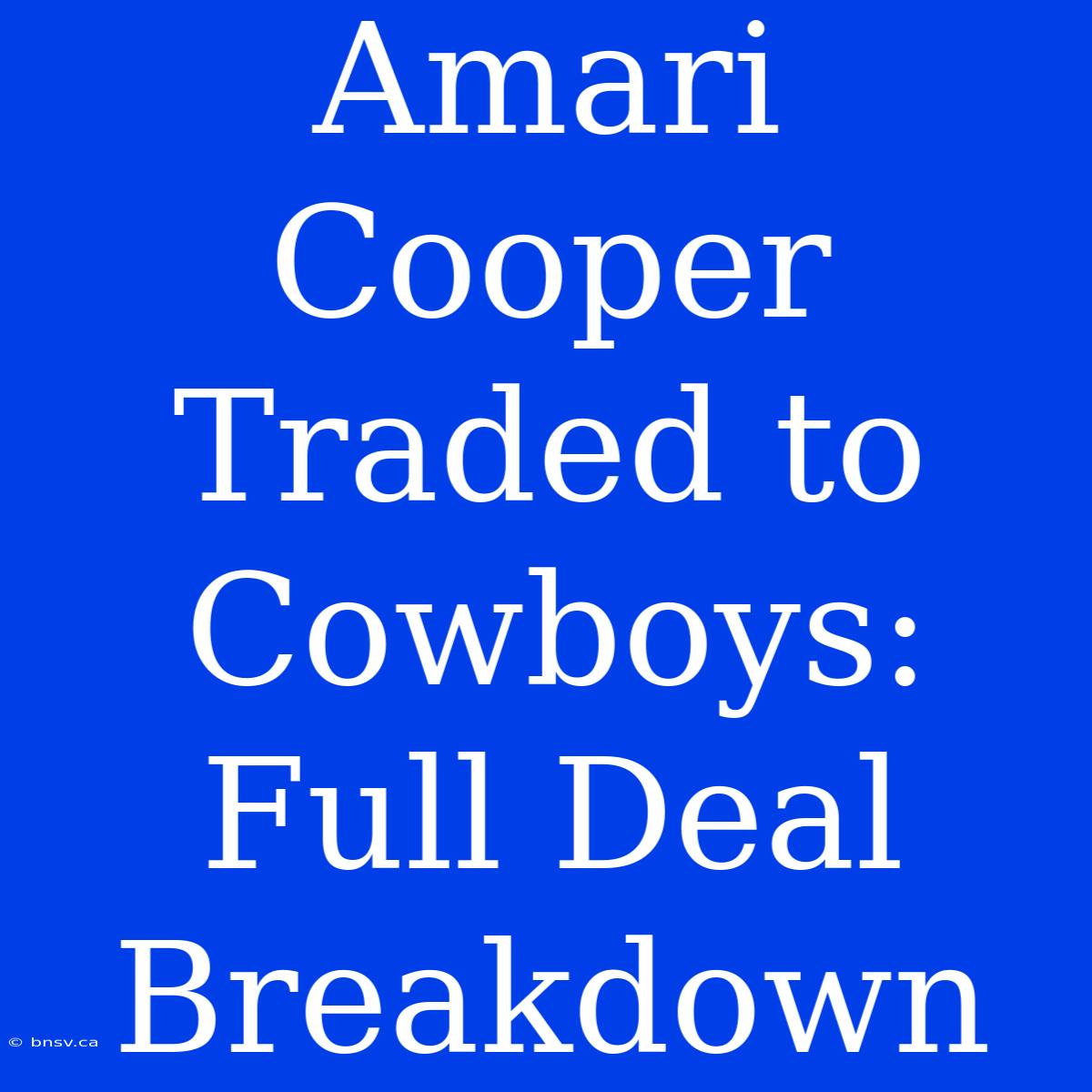 Amari Cooper Traded To Cowboys: Full Deal Breakdown