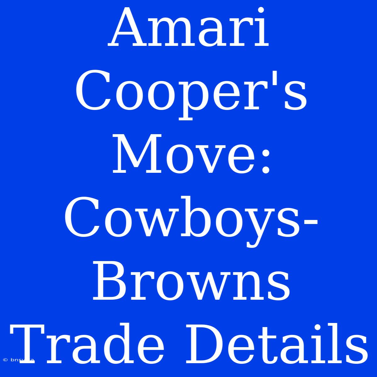 Amari Cooper's Move: Cowboys-Browns Trade Details