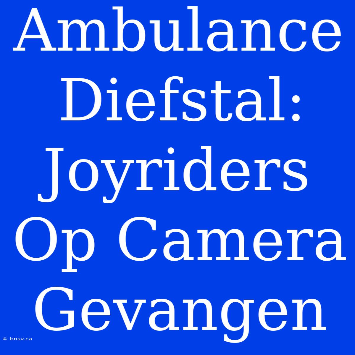 Ambulance Diefstal: Joyriders Op Camera Gevangen