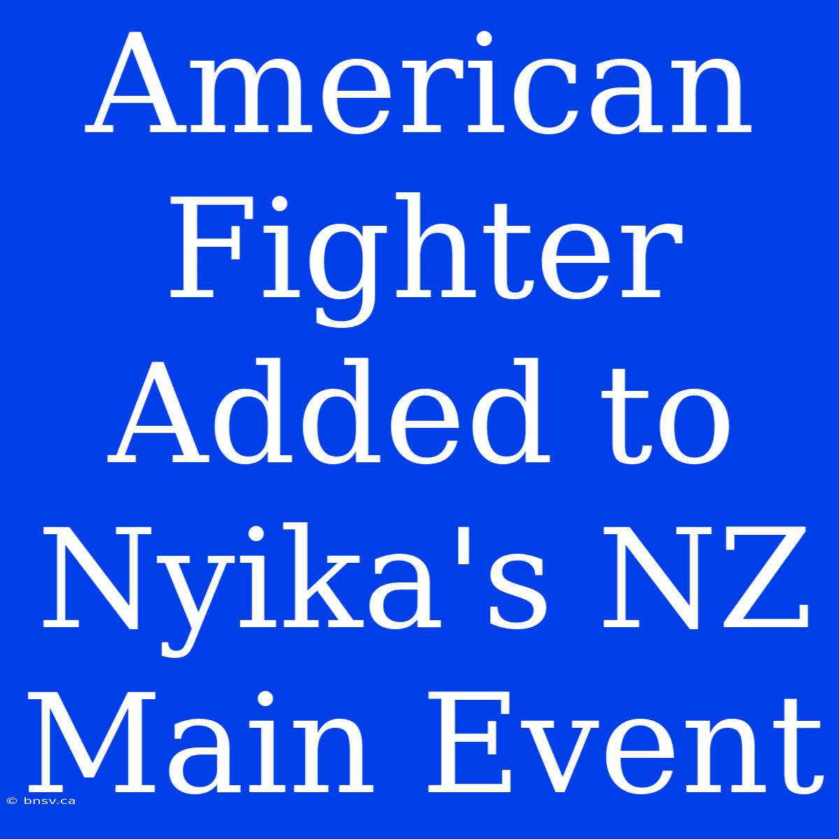 American Fighter Added To Nyika's NZ Main Event