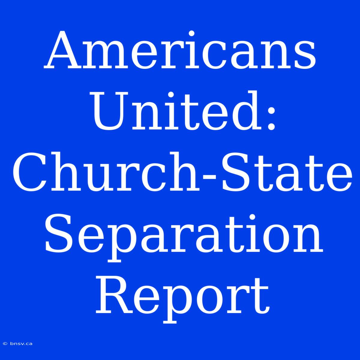 Americans United: Church-State Separation Report