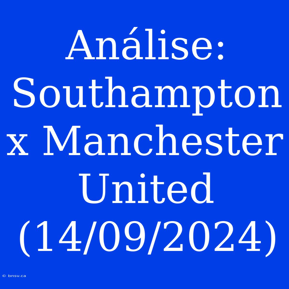 Análise: Southampton X Manchester United (14/09/2024)