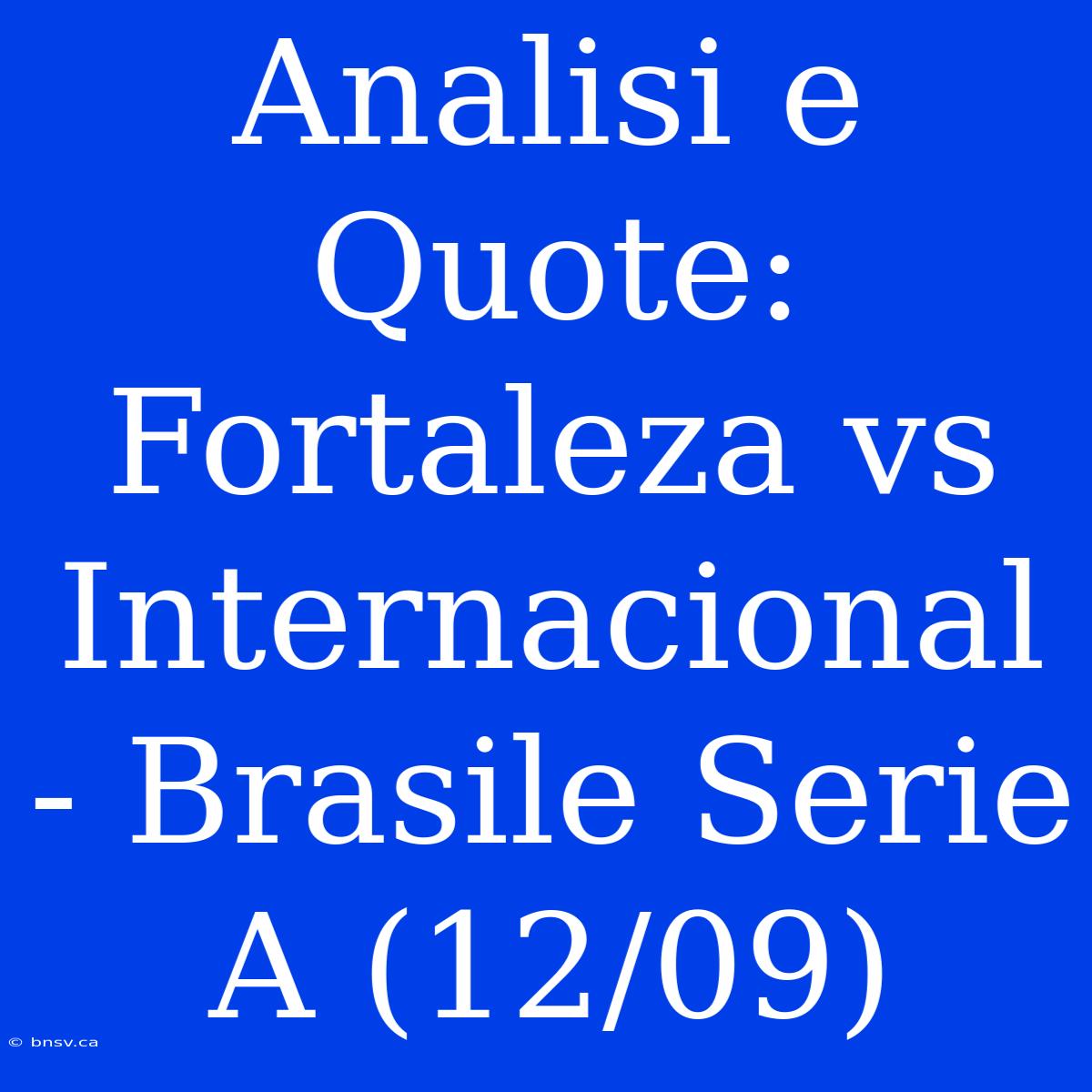 Analisi E Quote: Fortaleza Vs Internacional - Brasile Serie A (12/09)