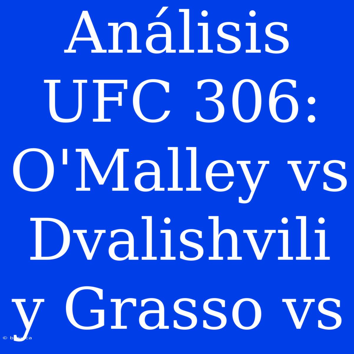 Análisis UFC 306: O'Malley Vs Dvalishvili Y Grasso Vs