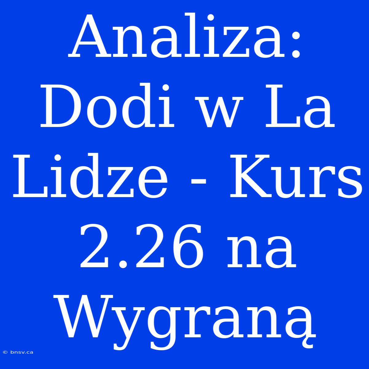 Analiza: Dodi W La Lidze - Kurs 2.26 Na Wygraną