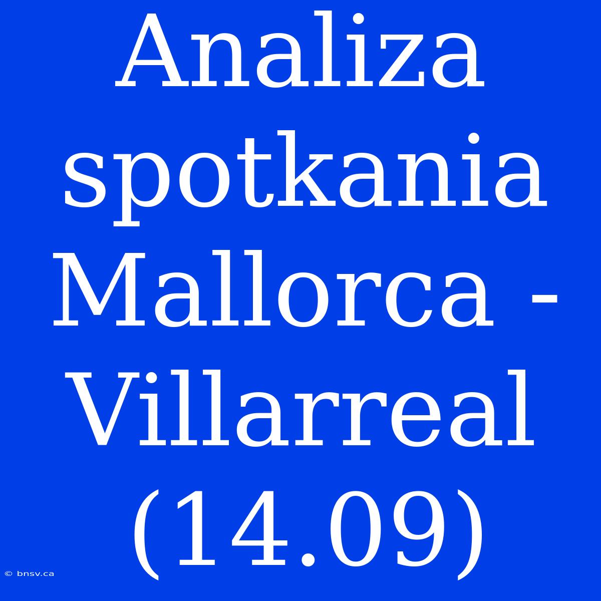 Analiza Spotkania Mallorca - Villarreal (14.09)