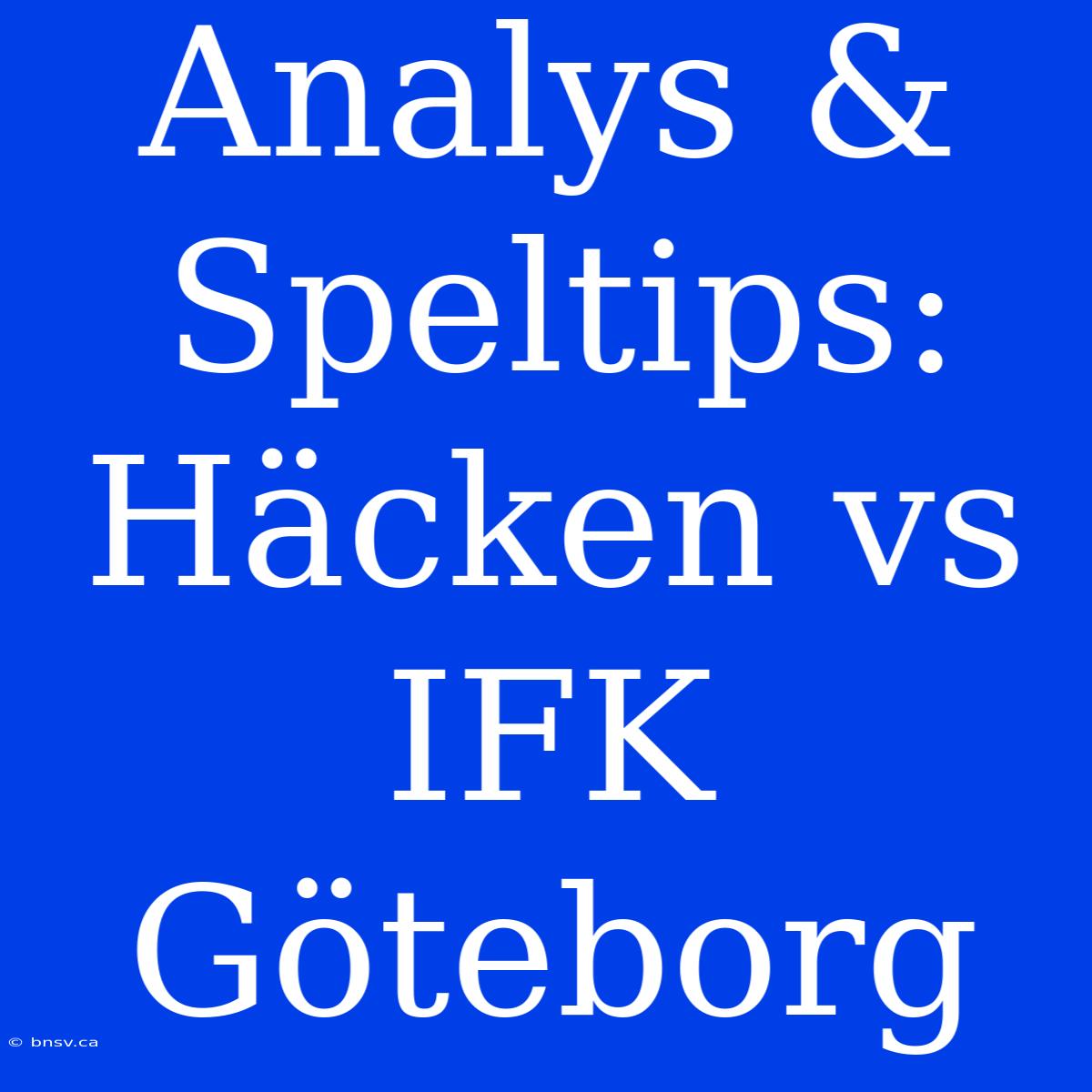 Analys & Speltips: Häcken Vs IFK Göteborg