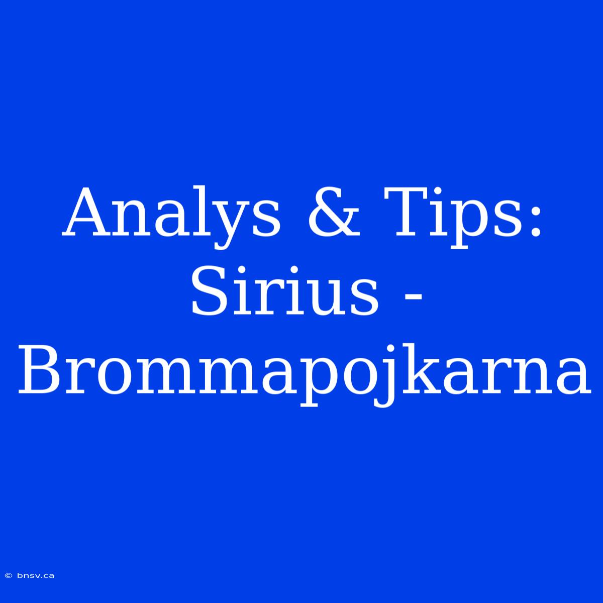 Analys & Tips: Sirius - Brommapojkarna