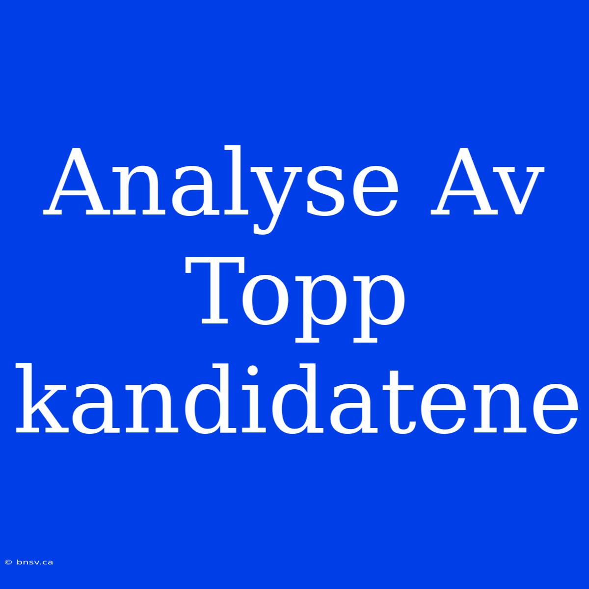 Analyse Av Topp­kandidatene