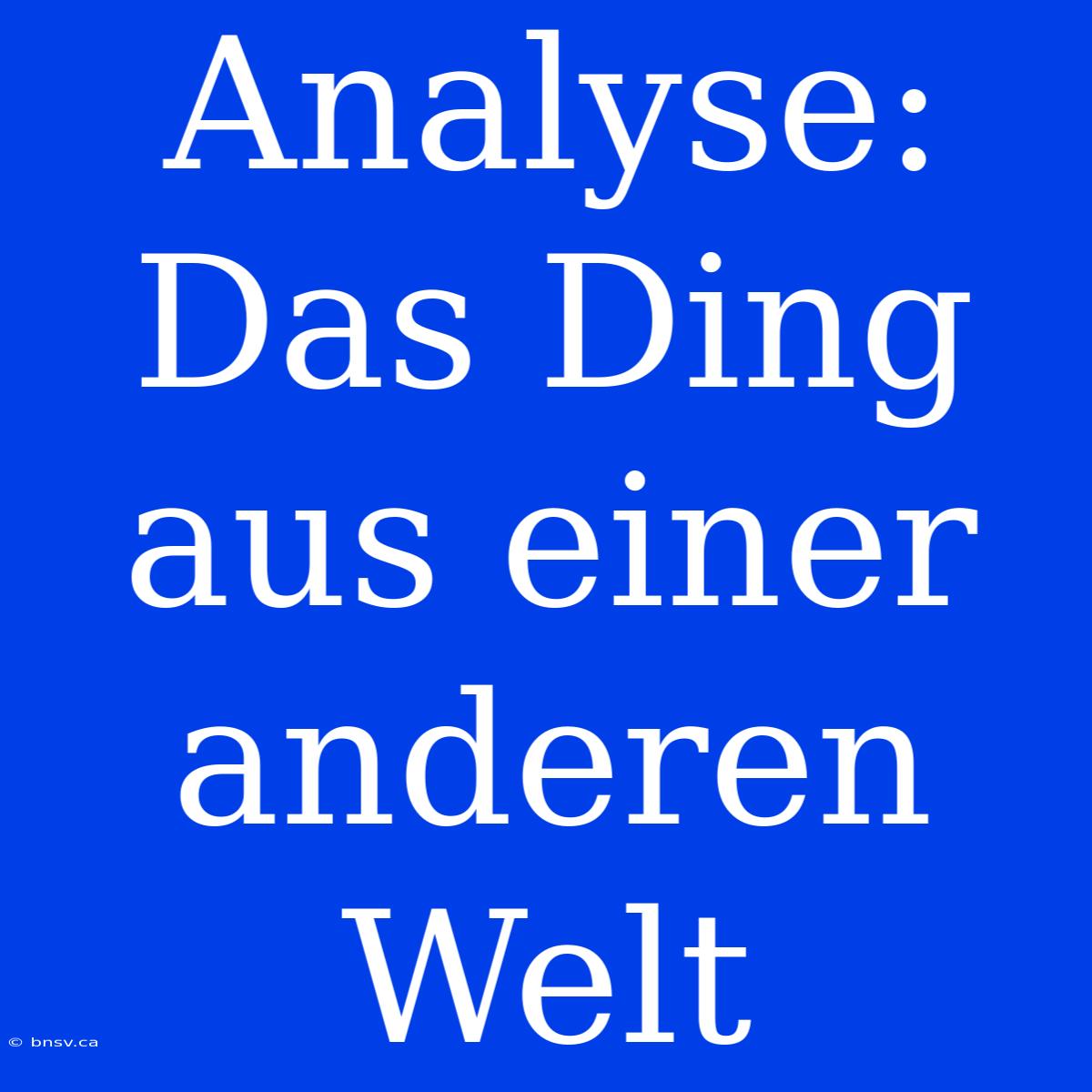 Analyse: Das Ding Aus Einer Anderen Welt