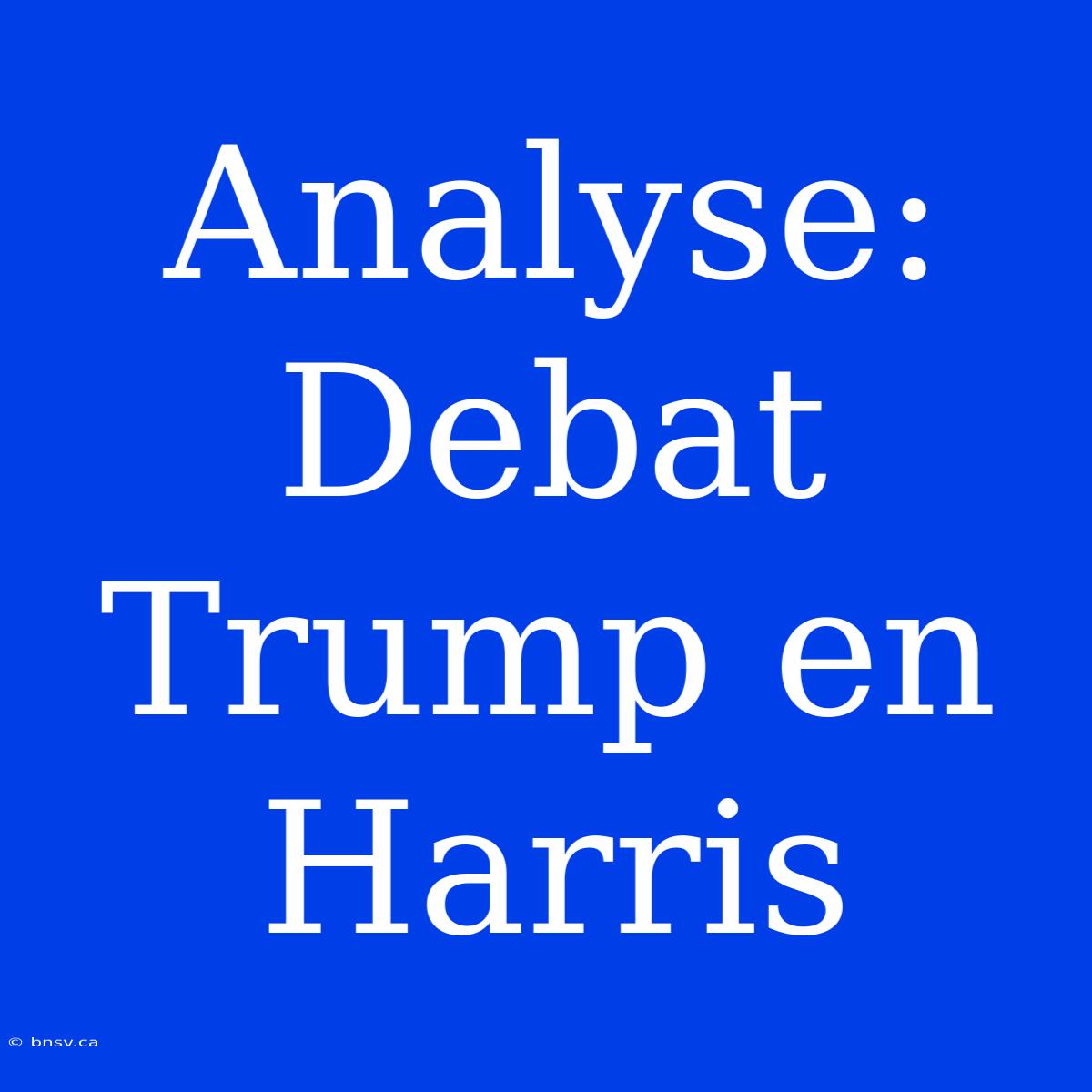 Analyse: Debat Trump En Harris