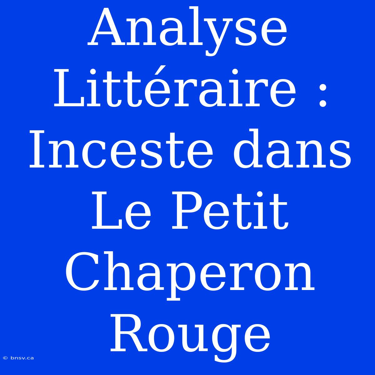 Analyse Littéraire : Inceste Dans Le Petit Chaperon Rouge