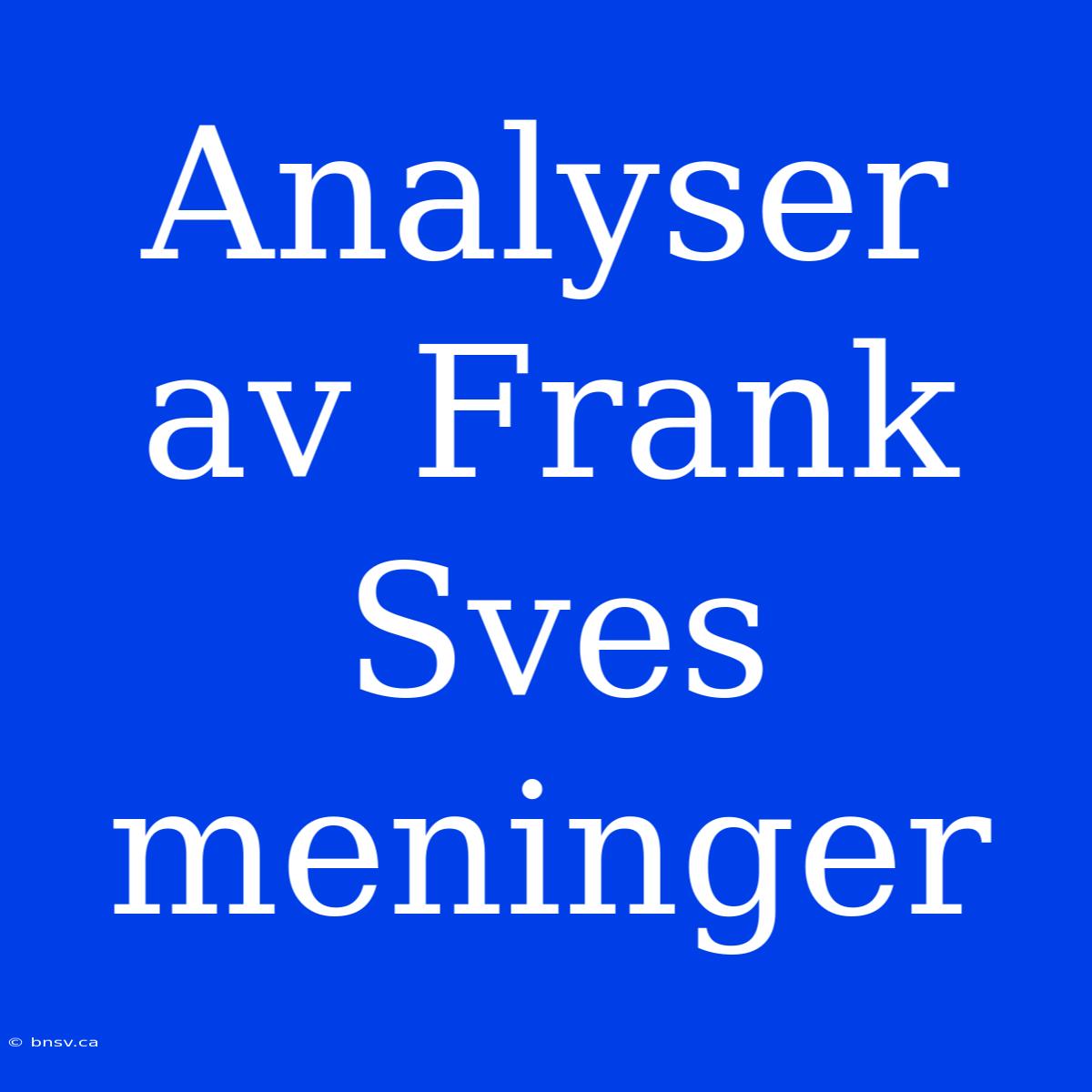 Analyser Av Frank Sves Meninger