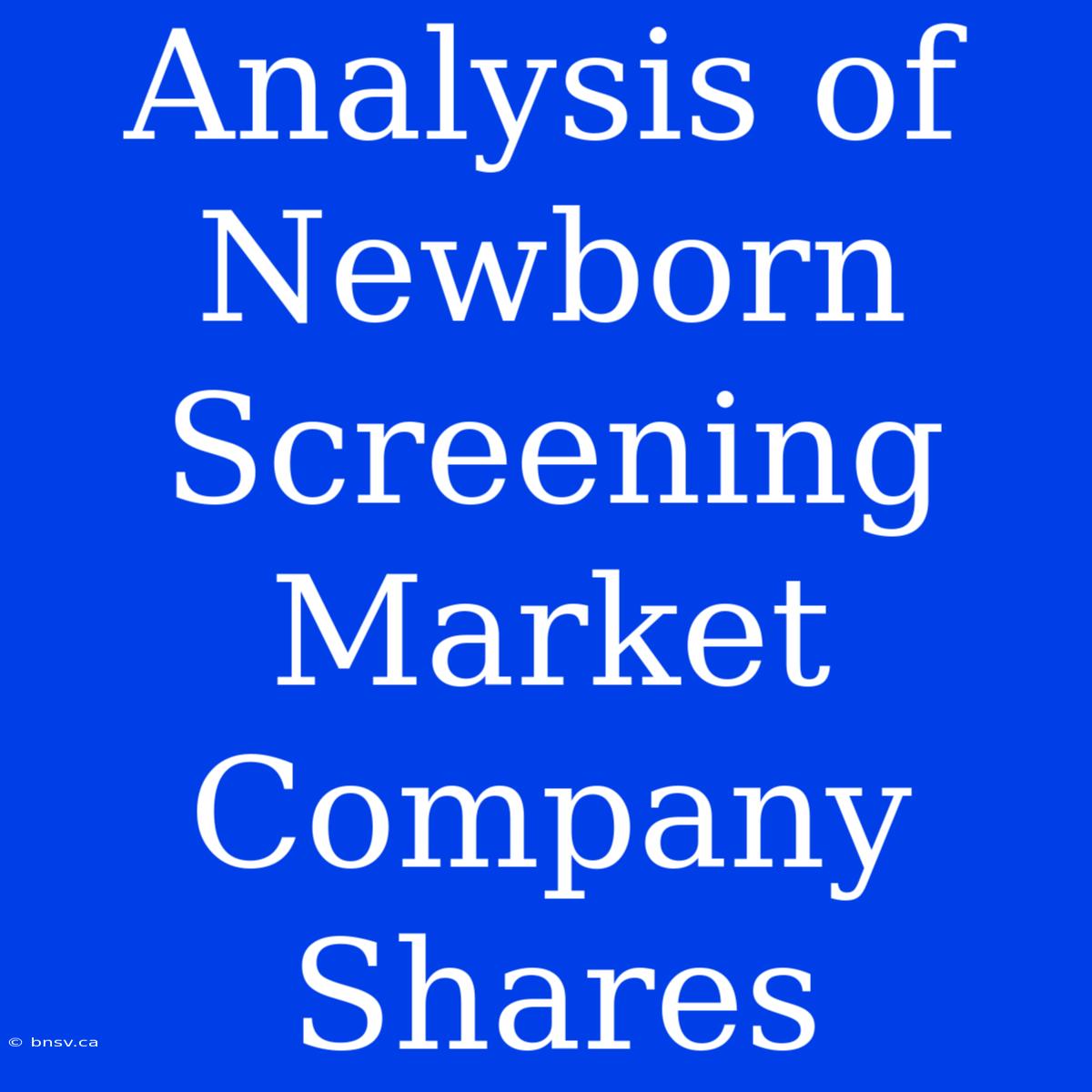 Analysis Of Newborn Screening Market Company Shares