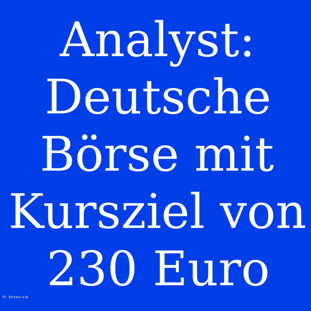 Analyst: Deutsche Börse Mit Kursziel Von 230 Euro